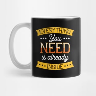 Everything You Need Is Already Inside Mug